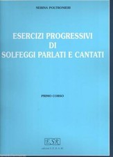 NERINA POLTRONIERI - ESERCIZI PROGRESSIVI DI SOLFEGGI PARLATI E CANTATI VOL. 1