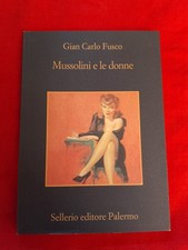 GIAN CARLO FUSCO - MUSSOLINI E LE DONNE - SELLERIO, 2006