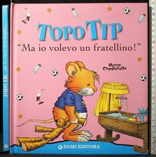 TOPO TIP "MA IO VOLEVO UN FRATELLINO!". MARCO CAMPANELLA. DAMI.
