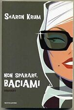 Libro - Non Sparare, Baciami Di Sharon Krum Ed. Mondadori