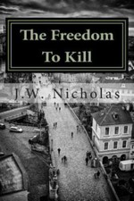 The Freedom To Kill by Nicholas, J. W.