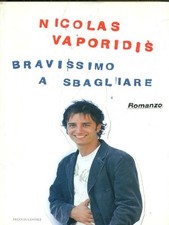 BRAVISSIMO A SBAGLIARE NARRATIVA ITALIANA NICOLAS VAPORIDIS MONDADORI 2007.