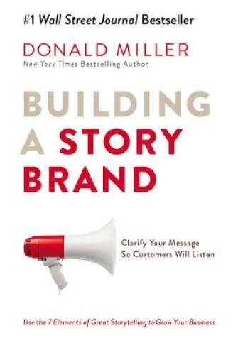 Building storybrand clarify - a, storybrand: