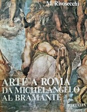 A1 - ARTE A ROMA - DA MICHELANGELO AL BRAMANTE - ed. Editalia 1976