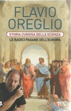 Storia curiosa della scienza. Le radici pagane dell'Europa - Flavio Oreglio