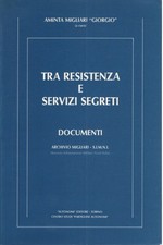 Tra resistenza e servizi segreti - Aminta Migliari (Autonomi Editore) [1985]