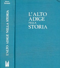 L'Alto Adige nella storia. . Mario Ferrandi. 1972. .