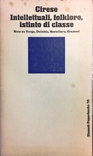 (Letteratura) Cirese - INTELLETTUALI, FOLKLORE, ISTINTO DI CLASSE - Einaudi 1977