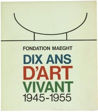 FONDATION MAEGHT - DIX ANS D'ART VIVANT 1945-1955. Du 9 avril au 31 mai 1966. We
