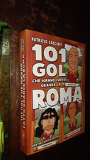 LIBRO: 101 gol che hanno fatto grande la Roma (eNewton Manuali e guide) 2010