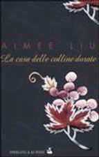 LIU AIMEE - La casa delle colline dorate - 1997 CONTEMPORANEO 1 EDIZIONE