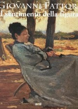Giovanni Fattori  Il sentimento della figura  Catalogo della mostra 2003