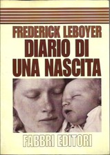 Diario di una nascita - F. Leboyer, Fabbri Editori 1ed 1996 - MOLTO BUONO