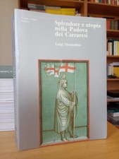 SPLENDORE E UTOPIA NELLA PADOVA DEI CARRARESI - Luigi Montobbio 1989