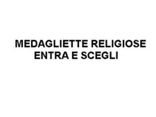 MEDAGLIETTE RELIGIOSE ENTRA E SCEGLI