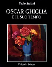 Stefani,Paolo. - Oscar Ghiglia e il suo tempo. Nel libro, carteggi inediti di Gh