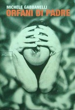 ORFANI DI PADRE GABBANELLI MICHELE PEQUOD 2007  BROSSURA CON ALETTE