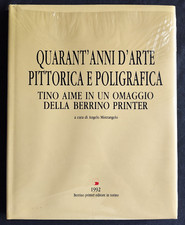 QUARANT'ANNI D'ARTE PITTORICA E POLIGRAFICA Tino Aime Mistrangelo Angelo Berrin