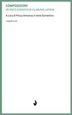 Composizioni. Sei note ecosofiche su Bruno Latour - [Venturaedizioni]
