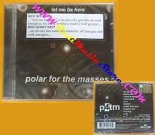 CD POLAR FOR THE MASSES Let Me Be Here 2006 Italy SIGILLATO no lp mc dvd (CS51)