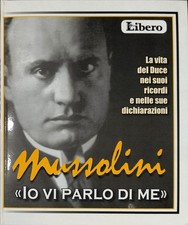 Mussolini. Io vi parlo di me. La vita del Duce nei suoi ricordi - Libero - 2009