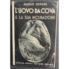 L'Uovo da Cova e la Sua Incubazione - A. Zenere - Ed. Hoepli - 1939