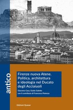 Firenze nuova Atene. Politica, architettura e ideologia nel Ducato degli Acciaiu