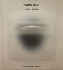 Paolo Radi, Spazi latenti (FerrarinArte, 2014)