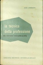 LA TECNICA DELLA PROFESSIONE DEL DOTTORE COMMERCIALISTA ANDREOTTI ALDO RILEGATO