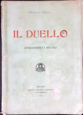 IL DUELLO ATTRAVERSO I SECOLI COELLI ANGELO LIBRERIA EDITRICE NAZIONALE 1904 