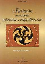 Il restauro dei mobili intarsiati e impiallacciati R. Giuriato Il Castello