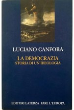 La democrazia. Storia di un'ideologia - Luciano Canfora (Gius. Laterza e Figli)