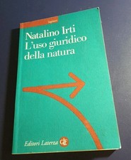 L' USO GIURIDICO DELLA NATURA - NATALINO IRTI Editori Laterza 2013