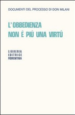(Don Milani). - L'obbedienza non è più una virtù. 