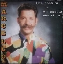 Marcello – Che Cosa Fai / Ma Questo Non Si Fa !  RARO Disco 7" del 1988  € 35,00