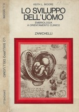 Lo sviluppo dell'uomo. Embriologia e orientamento clinico. Keith L. Moore. 1980.