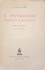 FILIPPINI Francesco. S. Petronio Vescovo di Bologna. Bologna, Zanichelli, 1948.