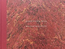 EGGLESTON, William, Election Eve. Steidl, 2017. Prima edizione Steidl