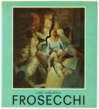 FROSECCHI. - Carluccio Luigi. - Editrice TECA, - 1970