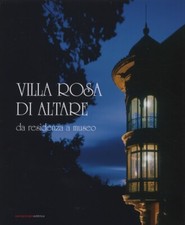 Villa Rosa di Altare. Da residenza a museo - [San Giorgio Editrice]