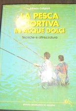 LA PESCA SPORTIVA IN ACQUE DOLCI Tecniche Attrezzature CALIGIANI DE AGOSTINI
