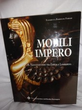 MOBILI IMPERO- il neoclassicismo tra Emilia e Lombardia- Barbolini Ferrari- 1999