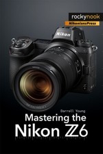 Mastering the Nikon Z6 Camera