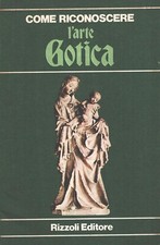 Come riconoscere l'arte gotica a cura di Maria Cristina Gozzoli ed. Rizzoli