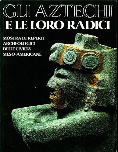 Gli aztechi loro radici - aztechi,