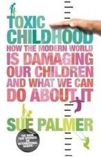 Toxic Childhood, Sue Palmer