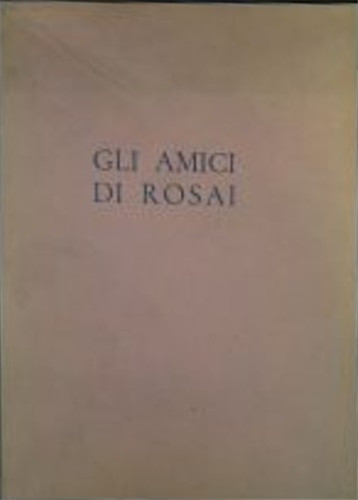 Gli amici rosai - , rosai.
