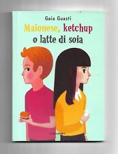 MAIONESE, KETCHUP O LATTE DI SOIA - GUASTI GAIA - CAMELOZAMPA - libri per rag...