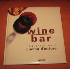 Libri/Riviste/Giornali " WINE BAR DEGUSTAZIONE E CUCINA D'AUTORE " Giunti