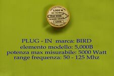 plug-in marca: BIRD, per wattmetri Bird,  elemento da 5 Kw - range: 50-125 Mhz